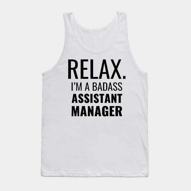 Relax I'M A Badass Assistant Manager Tank Top by Saimarts